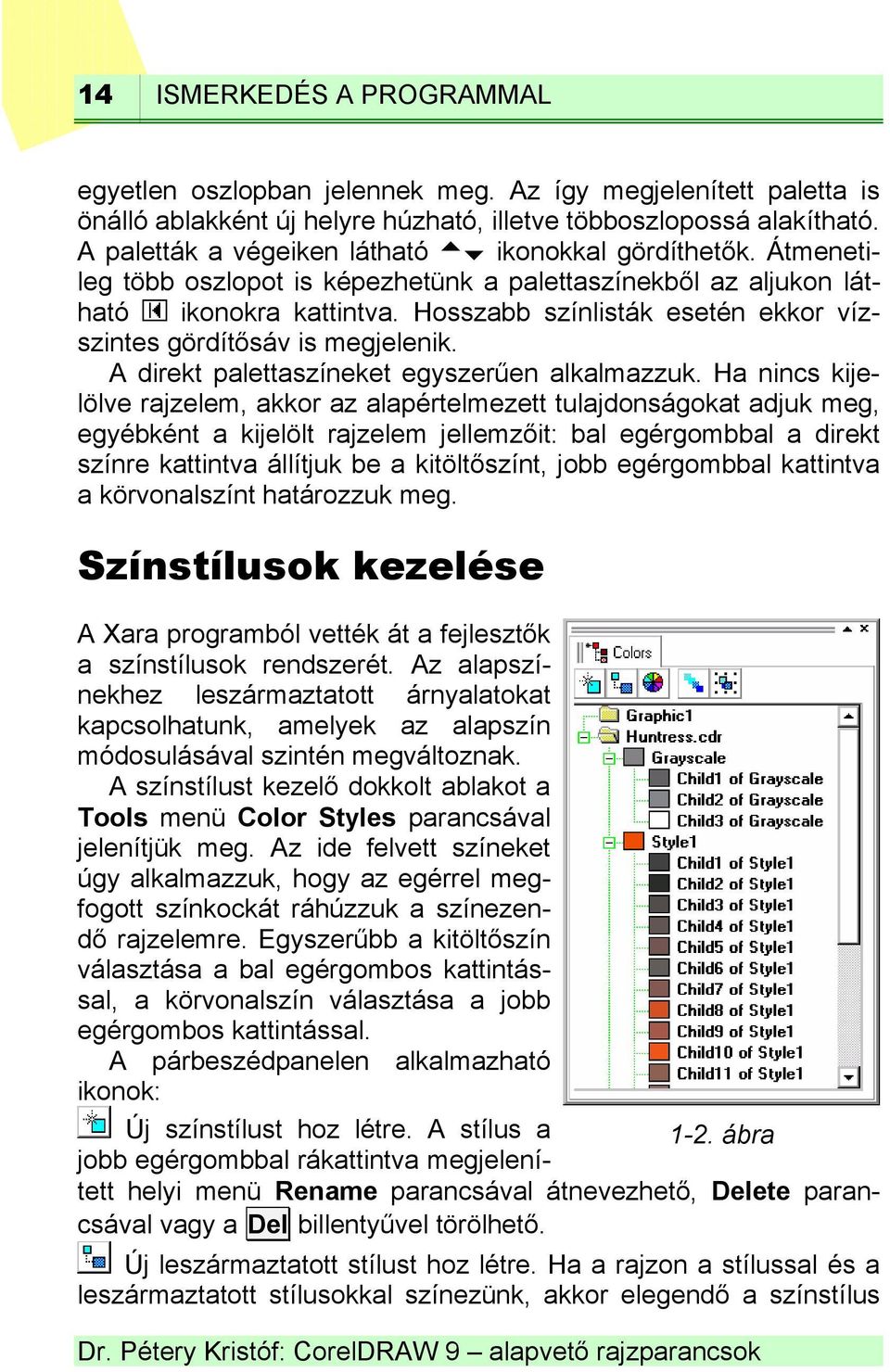 Hosszabb színlisták esetén ekkor vízszintes gördítősáv is megjelenik. A direkt palettaszíneket egyszerűen alkalmazzuk.