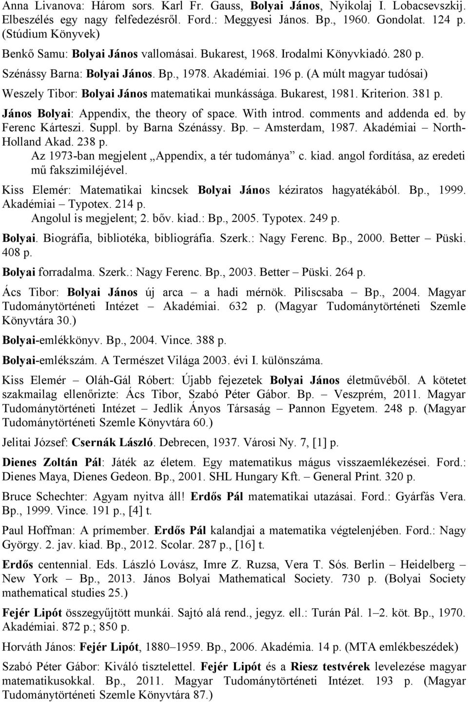 (A múlt magyar tudósai) Weszely Tibor: Bolyai János matematikai munkássága. Bukarest, 1981. Kriterion. 381 p. János Bolyai: Appendix, the theory of space. With introd. comments and addenda ed.