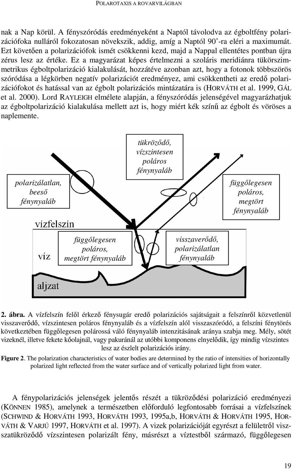 Ezt követıen a polarizációfok ismét csökkenni kezd, majd a Nappal ellentétes pontban újra zérus lesz az értéke.