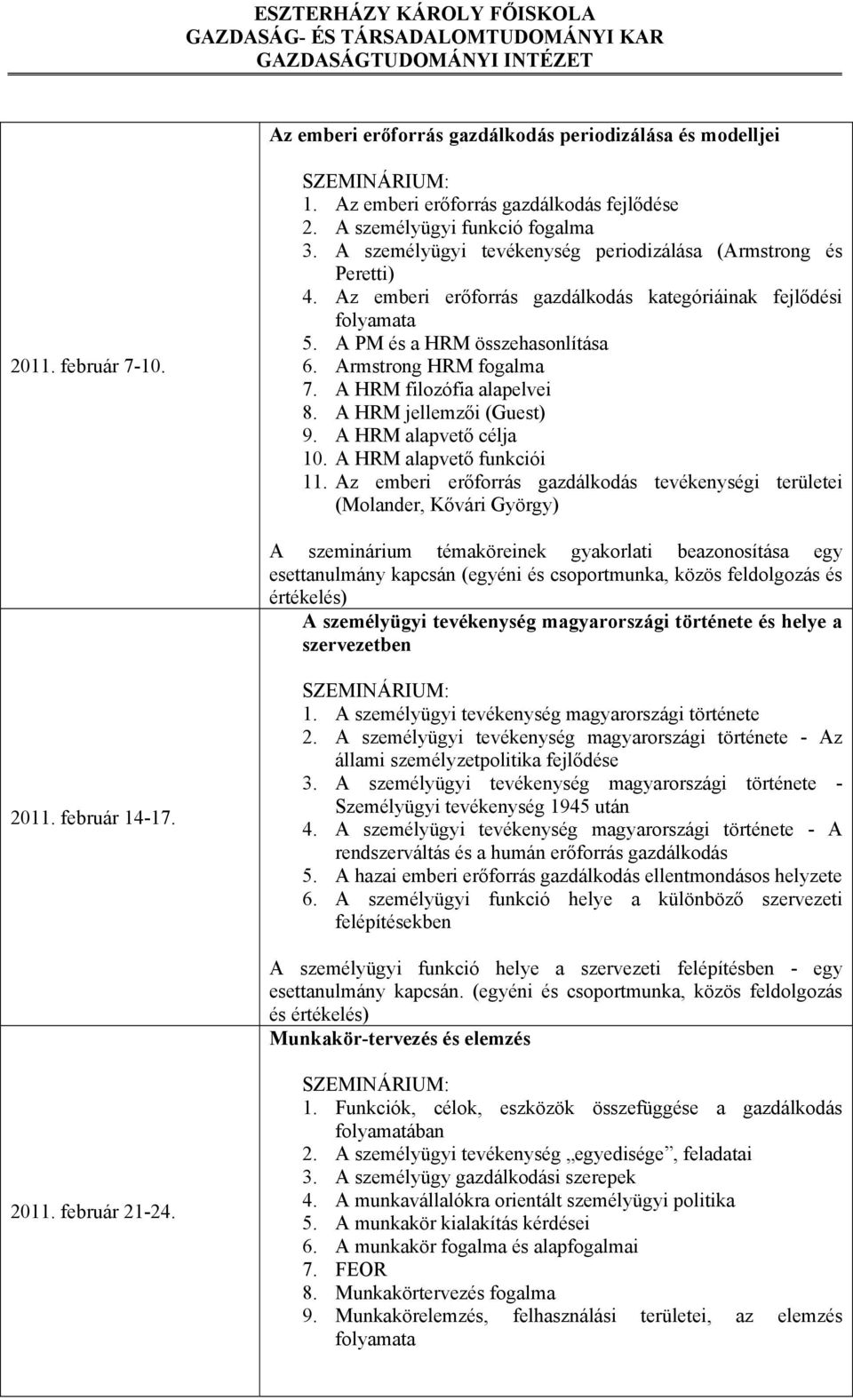 A HRM filozófia alapelvei 8. A HRM jellemzői (Guest) 9. A HRM alapvető célja 10. A HRM alapvető funkciói 11.