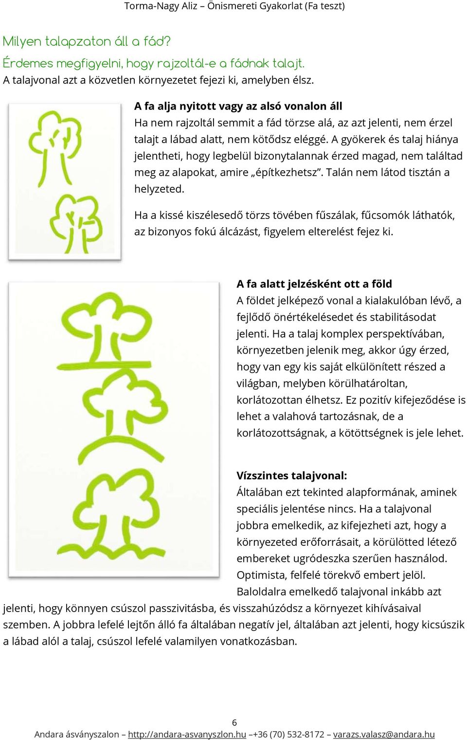 A gyökerek és talaj hiánya jelentheti, hogy legbelül bizonytalannak érzed magad, nem találtad meg az alapokat, amire építkezhetsz. Talán nem látod tisztán a helyzeted.