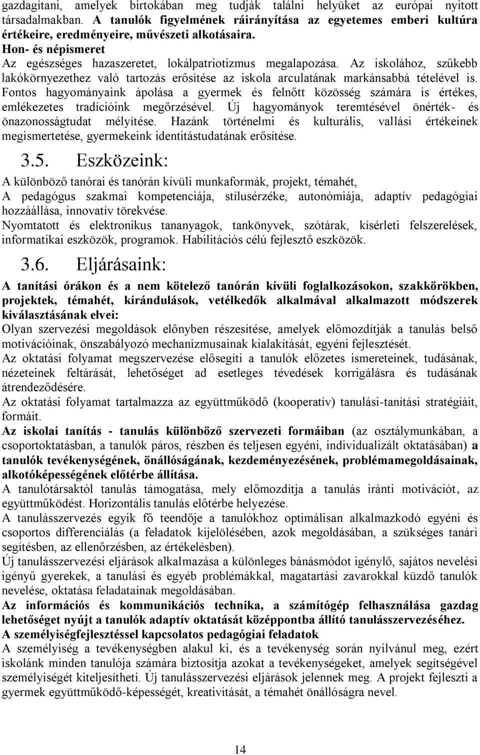 Az iskolához, szűkebb lakókörnyezethez való tartozás erősítése az iskola arculatának markánsabbá tételével is.