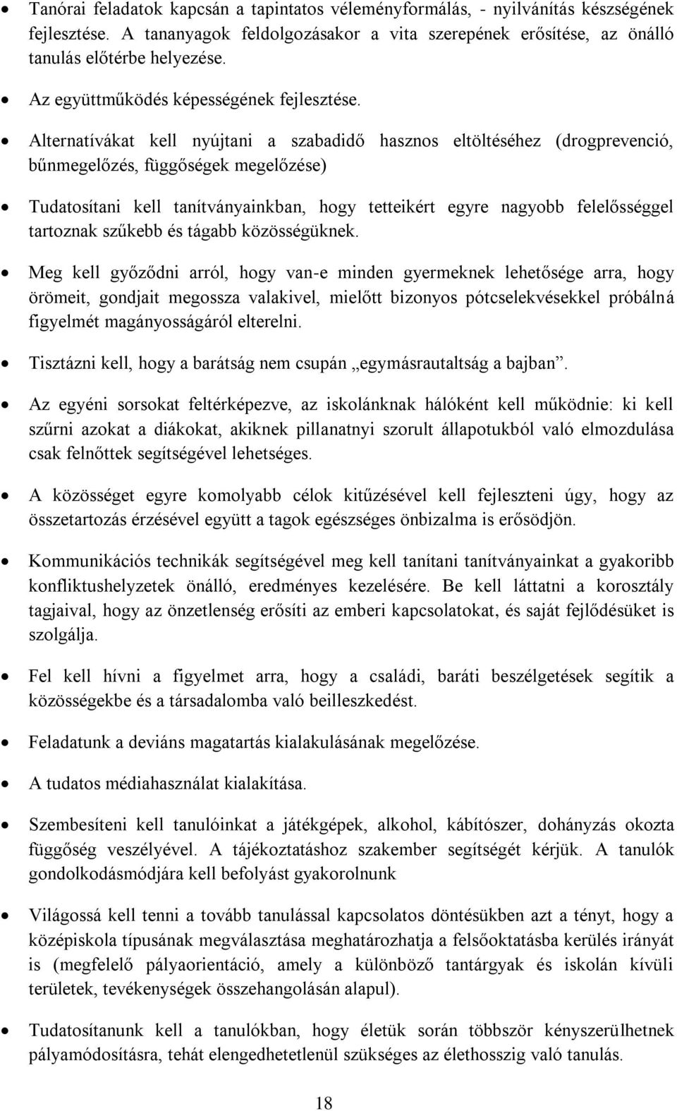 Alternatívákat kell nyújtani a szabadidő hasznos eltöltéséhez (drogprevenció, bűnmegelőzés, függőségek megelőzése) Tudatosítani kell tanítványainkban, hogy tetteikért egyre nagyobb felelősséggel