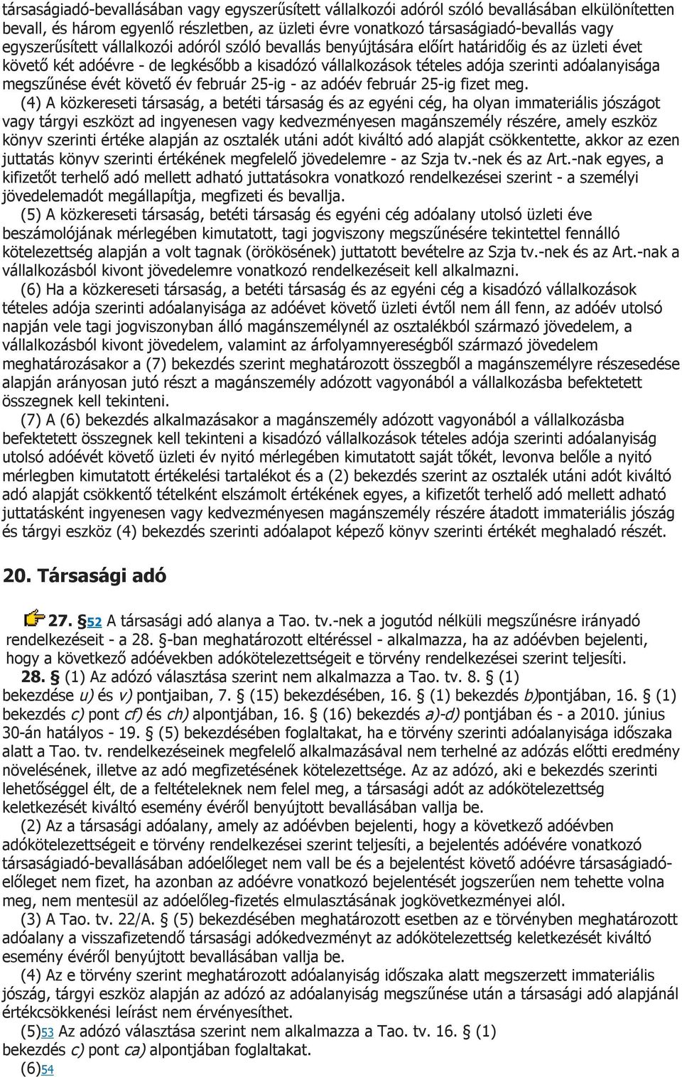 megszűnése évét követő év február 25-ig - az adóév február 25-ig fizet meg.