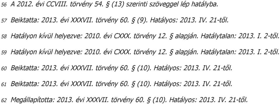 évi CXXX. törvény 12. alapján. Hatálytalan: 2013. I. 2-től. 60 Beiktatta: 2013. évi XXXVII. törvény 60. (10). Hatályos: 2013. IV. 21-től.