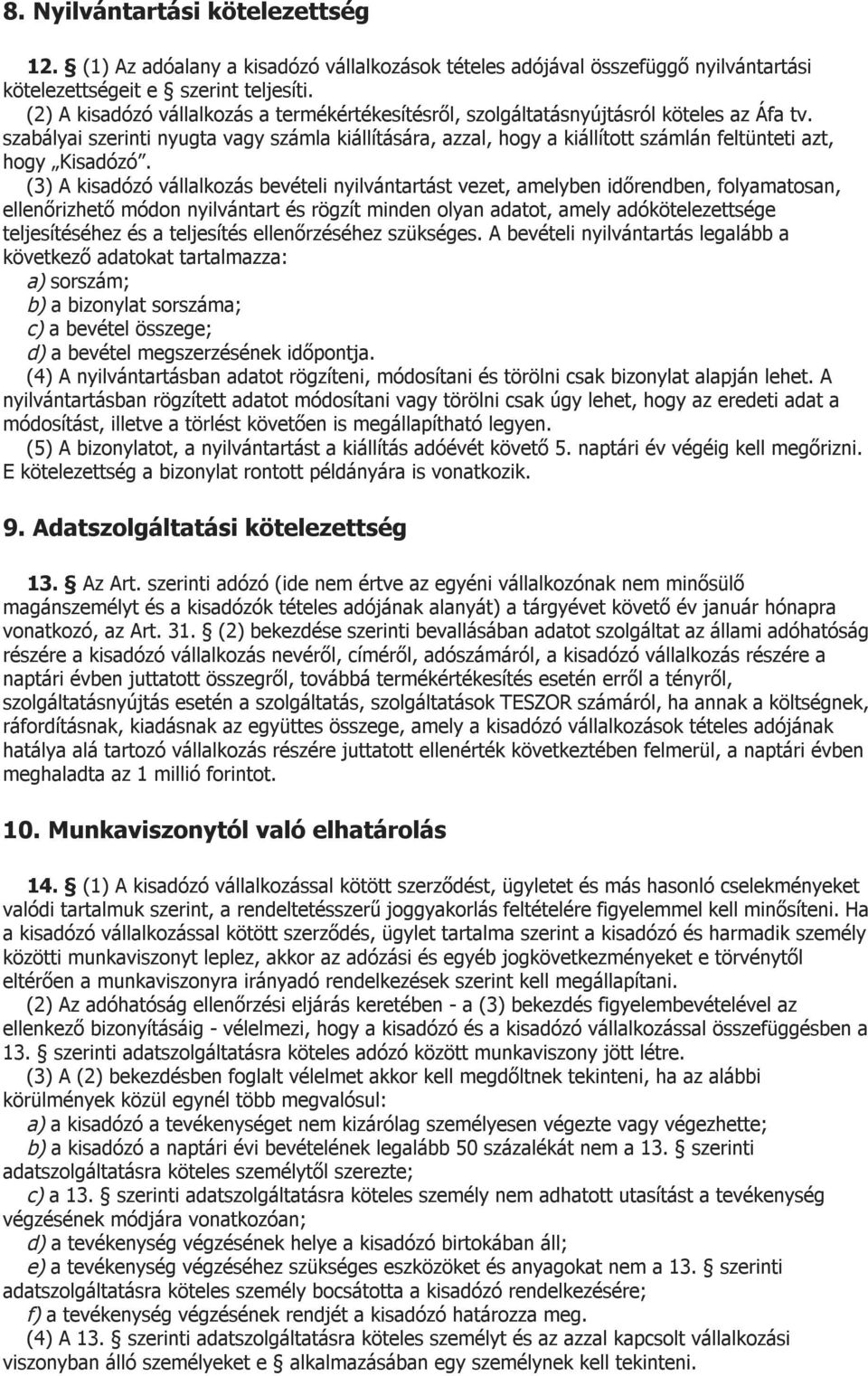 szabályai szerinti nyugta vagy számla kiállítására, azzal, hogy a kiállított számlán feltünteti azt, hogy Kisadózó.