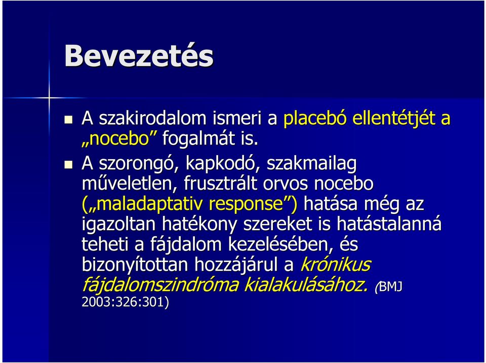 ) hatása még m g az igazoltan hatékony szereket is hatástalann stalanná teheti a fájdalom f