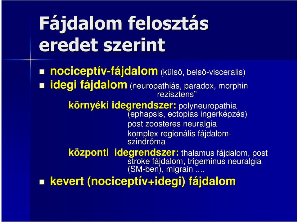 zoosteres neuralgia komplex regionális fájdalomf jdalom- szindróma thalamus fájdalom, post stroke fájdalom, trigeminus