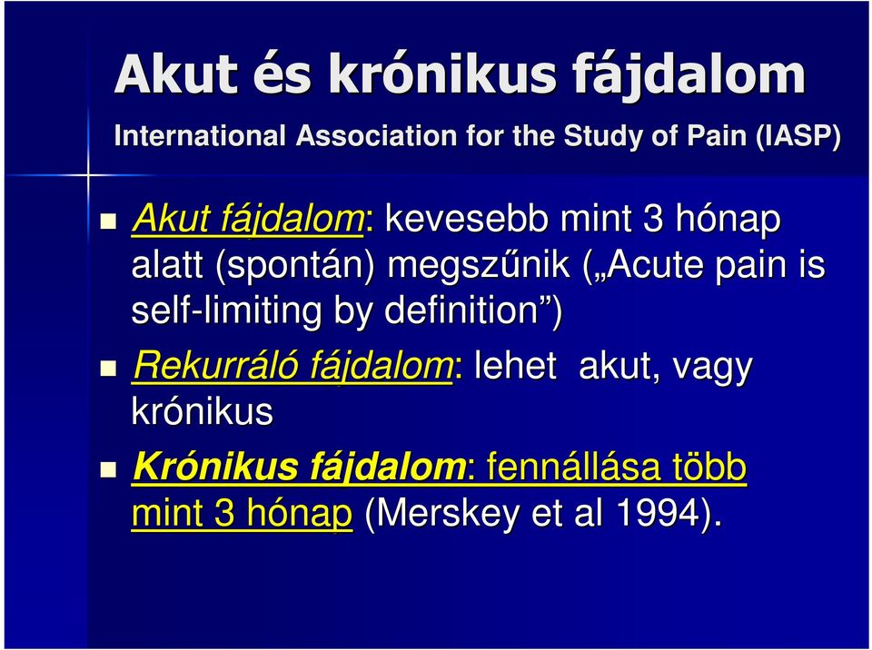 pain is self-limiting limiting by definition ) Rekurráló fájdalom: lehet akut, vagy