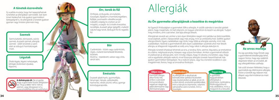 Szemek Szemviszketés, könnyezés, szúrós szemek, duzzadt szemek, allergiás szemek - sötét területek a szem alatt az eldugult homloküregek miatt.