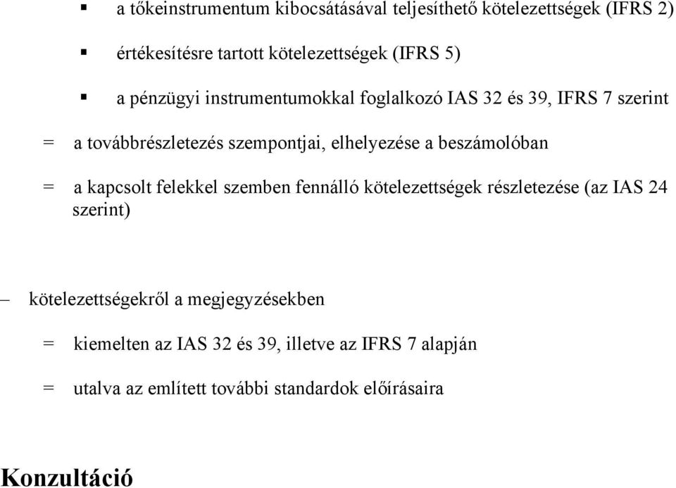 beszámolóban = a kapcsolt felekkel szemben fennálló kötelezettségek részletezése (az IAS 24 szerint) kötelezettségekről a