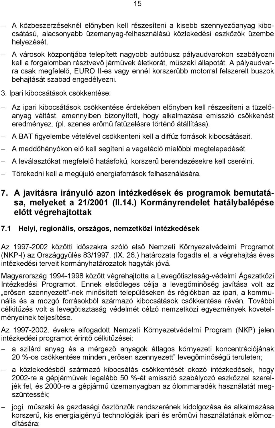 A pályaudvarra csak megfelelő, EURO II-es vagy ennél korszerűbb motorral felszerelt buszok behajtását szabad engedélyezni. 3.