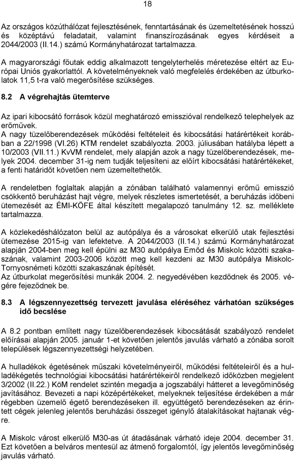 A követelményeknek való megfelelés érdekében az útburkolatok 11,5 t-ra való megerősítése szükséges. 8.