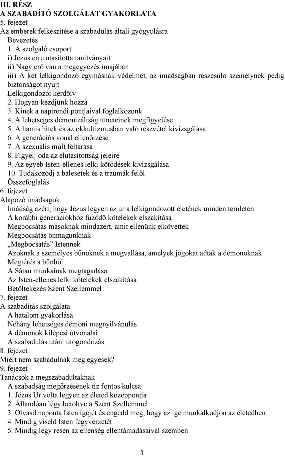 Lelkigondozói kérdőív 2. Hogyan kezdjünk hozzá 3. Kinek a napirendi pontjaival foglalkozunk 4. A lehetséges démonizáltság tüneteinek megfigyelése 5.