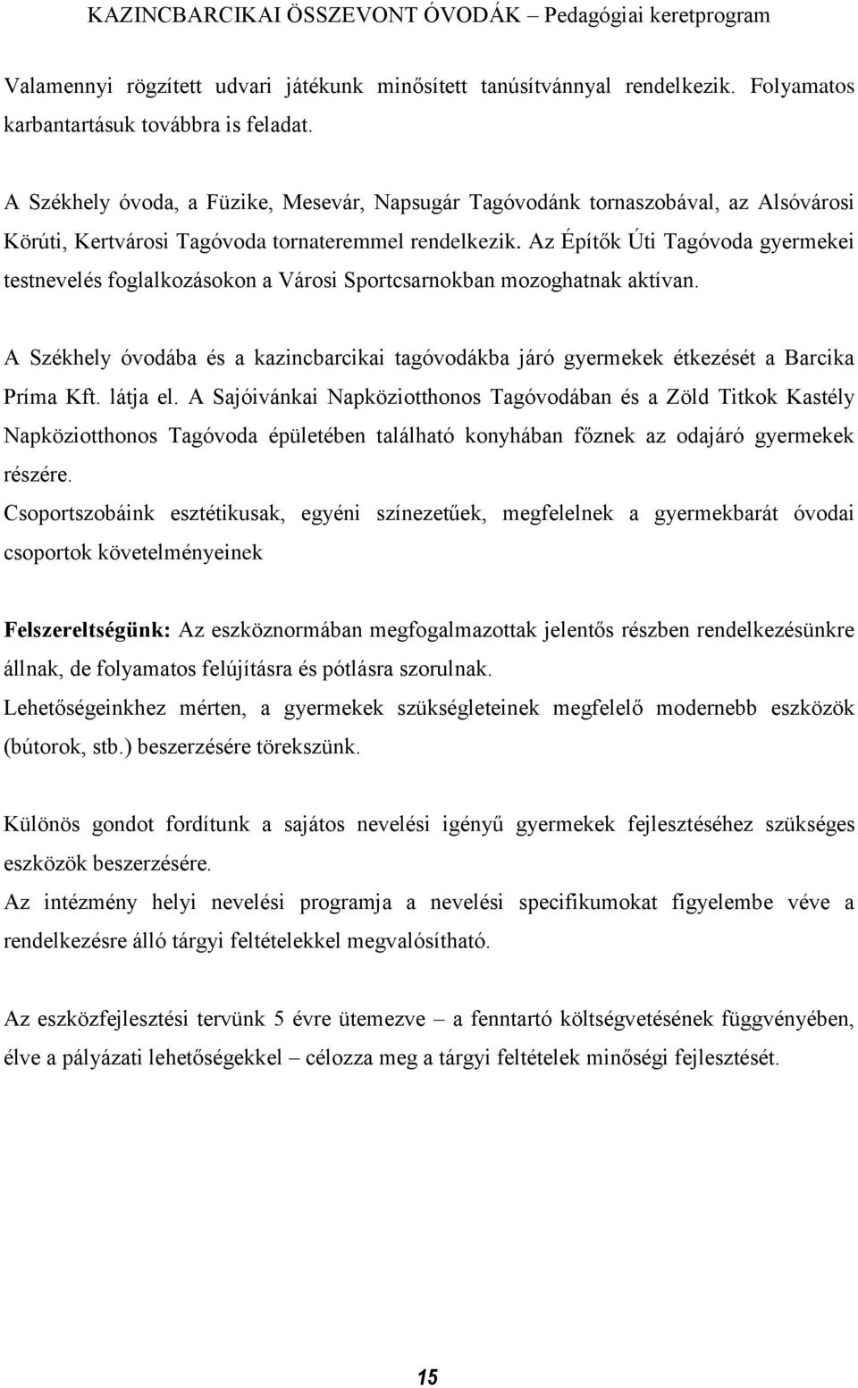 Az Építők Úti Tagóvoda gyermekei testnevelés foglalkozásokon a Városi Sportcsarnokban mozoghatnak aktívan.