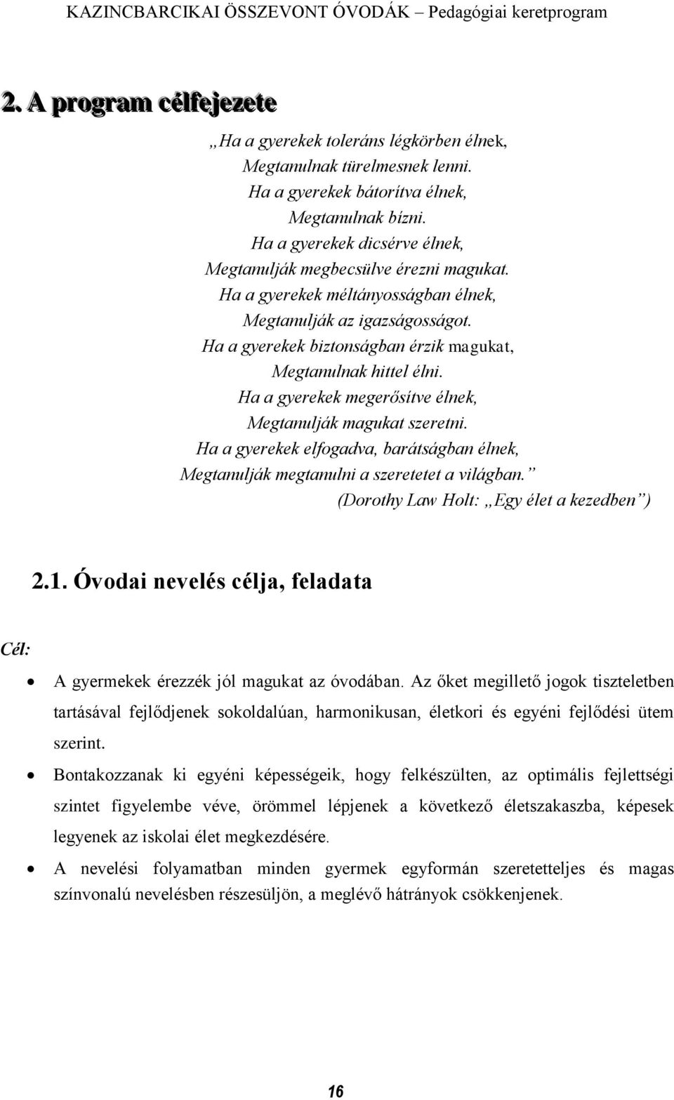 Ha a gyerekek biztonságban érzik magukat, Megtanulnak hittel élni. Ha a gyerekek megerősítve élnek, Megtanulják magukat szeretni.