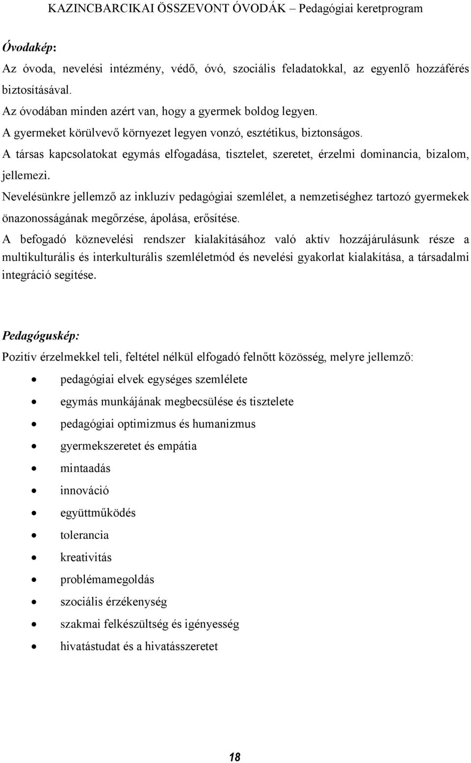 Nevelésünkre jellemző az inkluzív pedagógiai szemlélet, a nemzetiséghez tartozó gyermekek önazonosságának megőrzése, ápolása, erősítése.