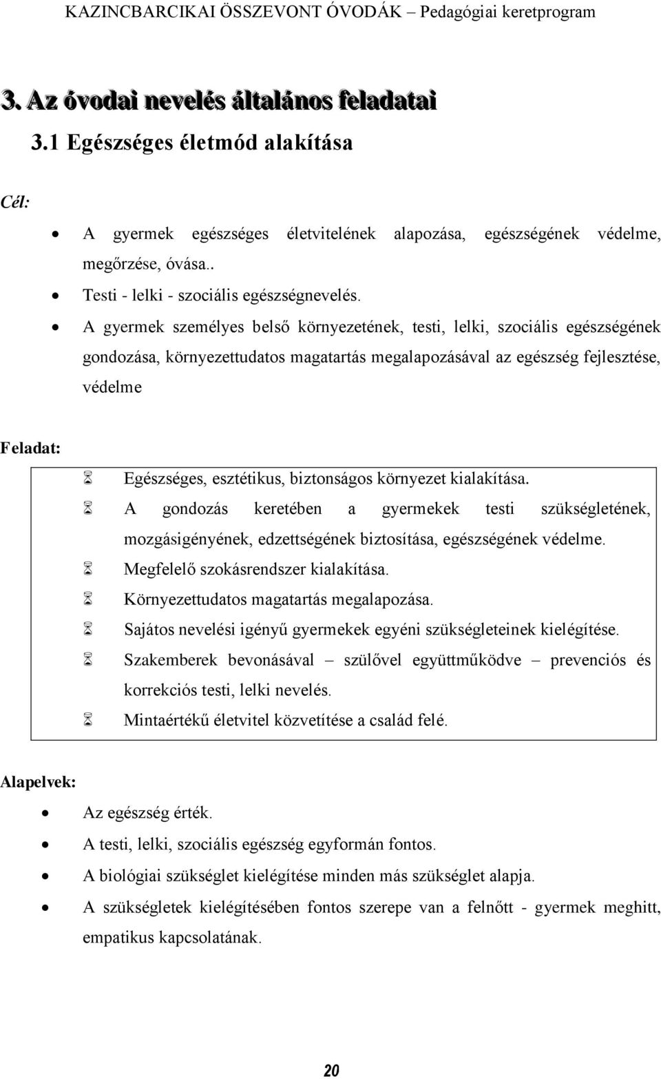 A gyermek személyes belső környezetének, testi, lelki, szociális egészségének gondozása, környezettudatos magatartás megalapozásával az egészség fejlesztése, védelme Feladat: Egészséges, esztétikus,