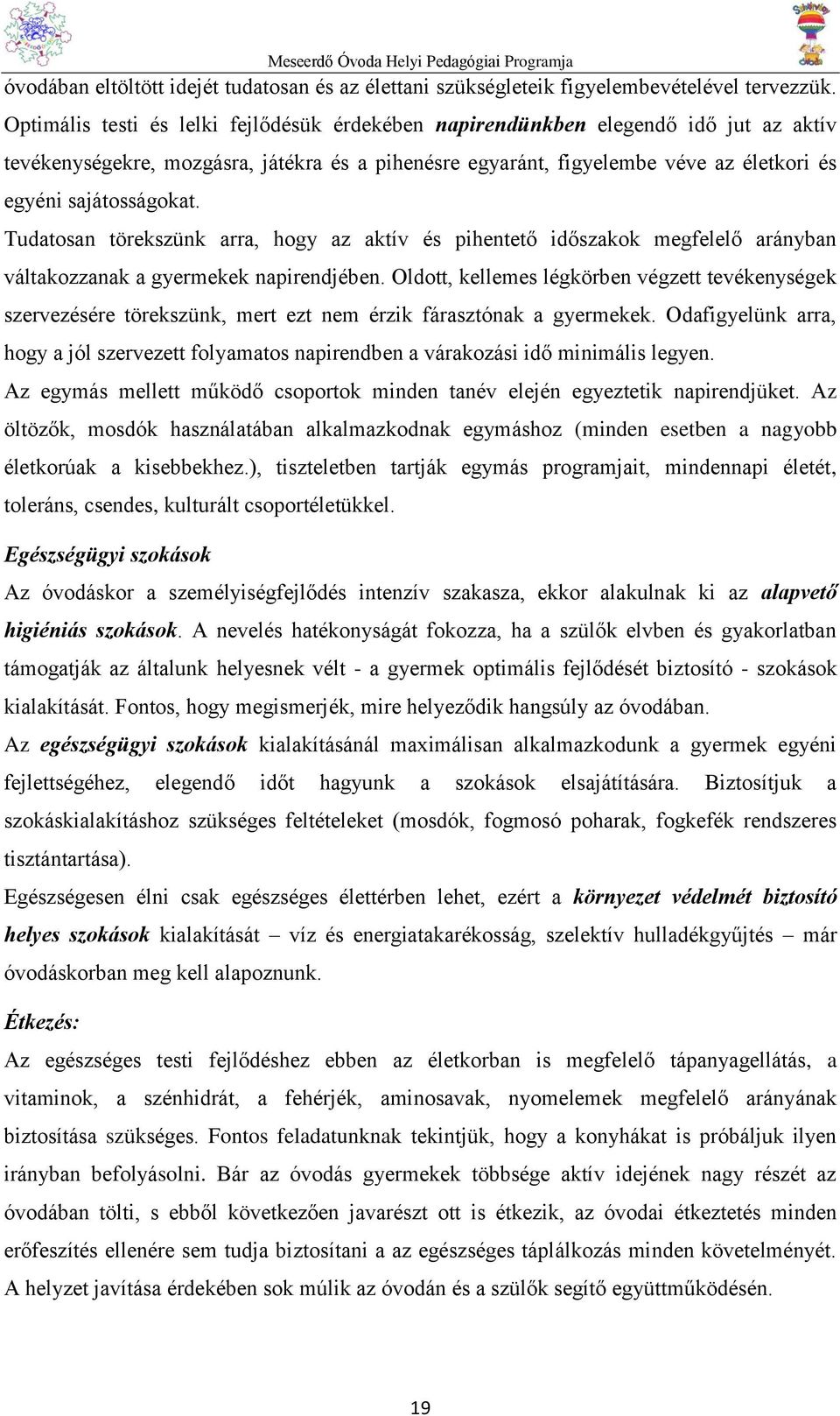 Tudatosan törekszünk arra, hogy az aktív és pihentető időszakok megfelelő arányban váltakozzanak a gyermekek napirendjében.