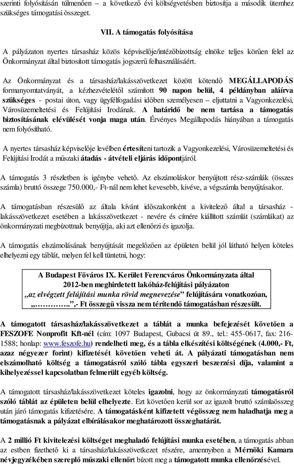 Az Önkormányzat és a társasház/lakásszövetkezet között kötendő MEGÁLLAPODÁS formanyomtatványát, a kézhezvételétől számított 90 napon belül, 4 példányban aláírva szükséges - postai úton, vagy