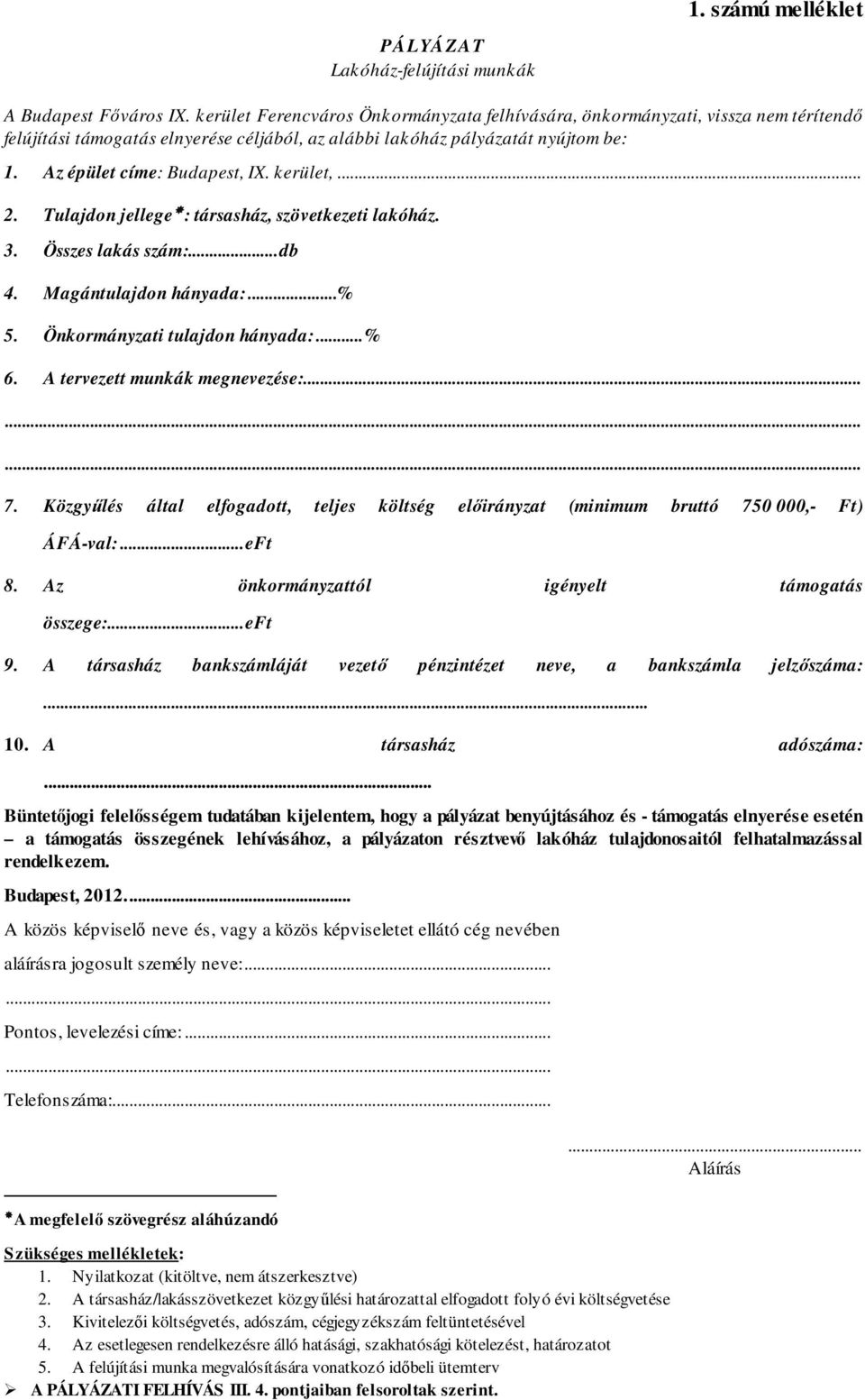 kerület,... 2. Tulajdon jellege : társasház, szövetkezeti lakóház. 3. Összes lakás szám:... db 4. Magántulajdon hányada:...% 5. Önkormányzati tulajdon hányada:... % 6. A tervezett munkák megnevezése:.