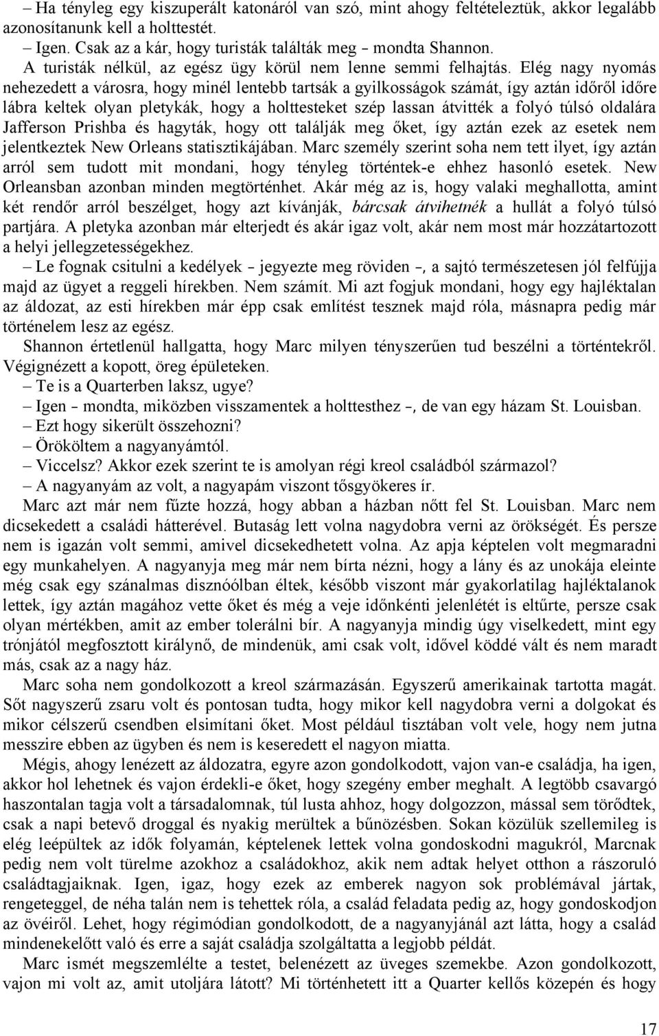 Elég nagy nyomás nehezedett a városra, hogy minél lentebb tartsák a gyilkosságok számát, így aztán időről időre lábra keltek olyan pletykák, hogy a holttesteket szép lassan átvitték a folyó túlsó