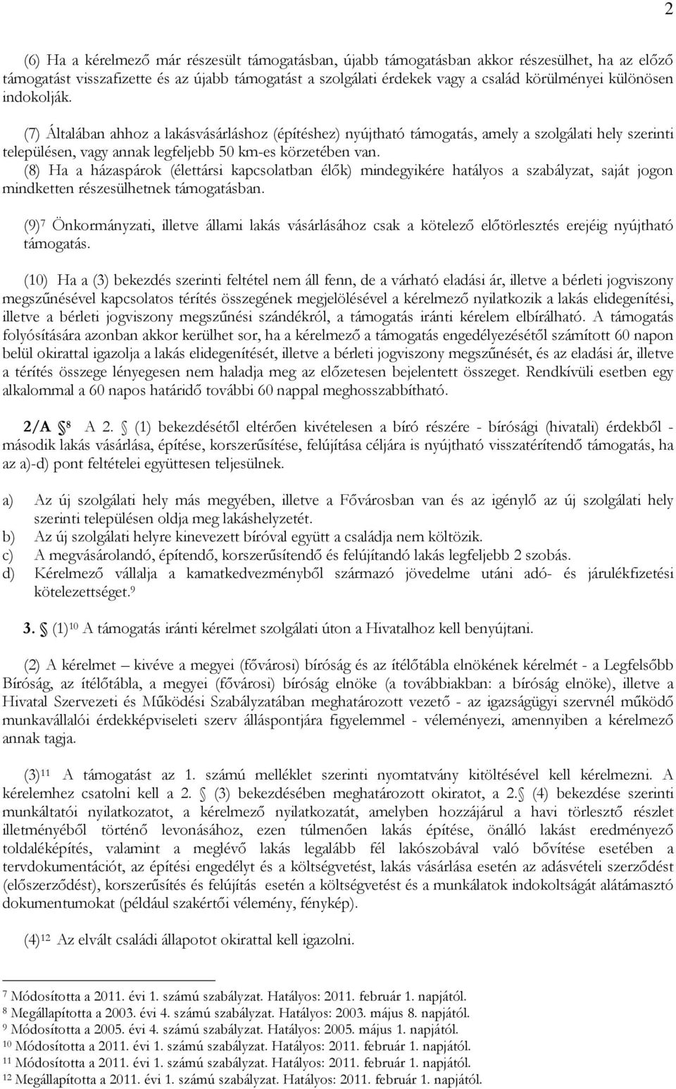 (8) Ha a házaspárok (élettársi kapcsolatban élők) mindegyikére hatályos a szabályzat, saját jogon mindketten részesülhetnek támogatásban.