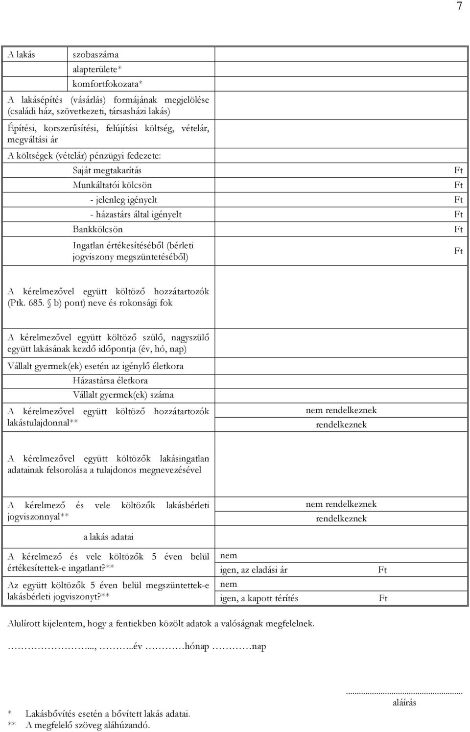 megszüntetéséből) A kérelmezővel együtt költöző hozzátartozók (Ptk. 685.