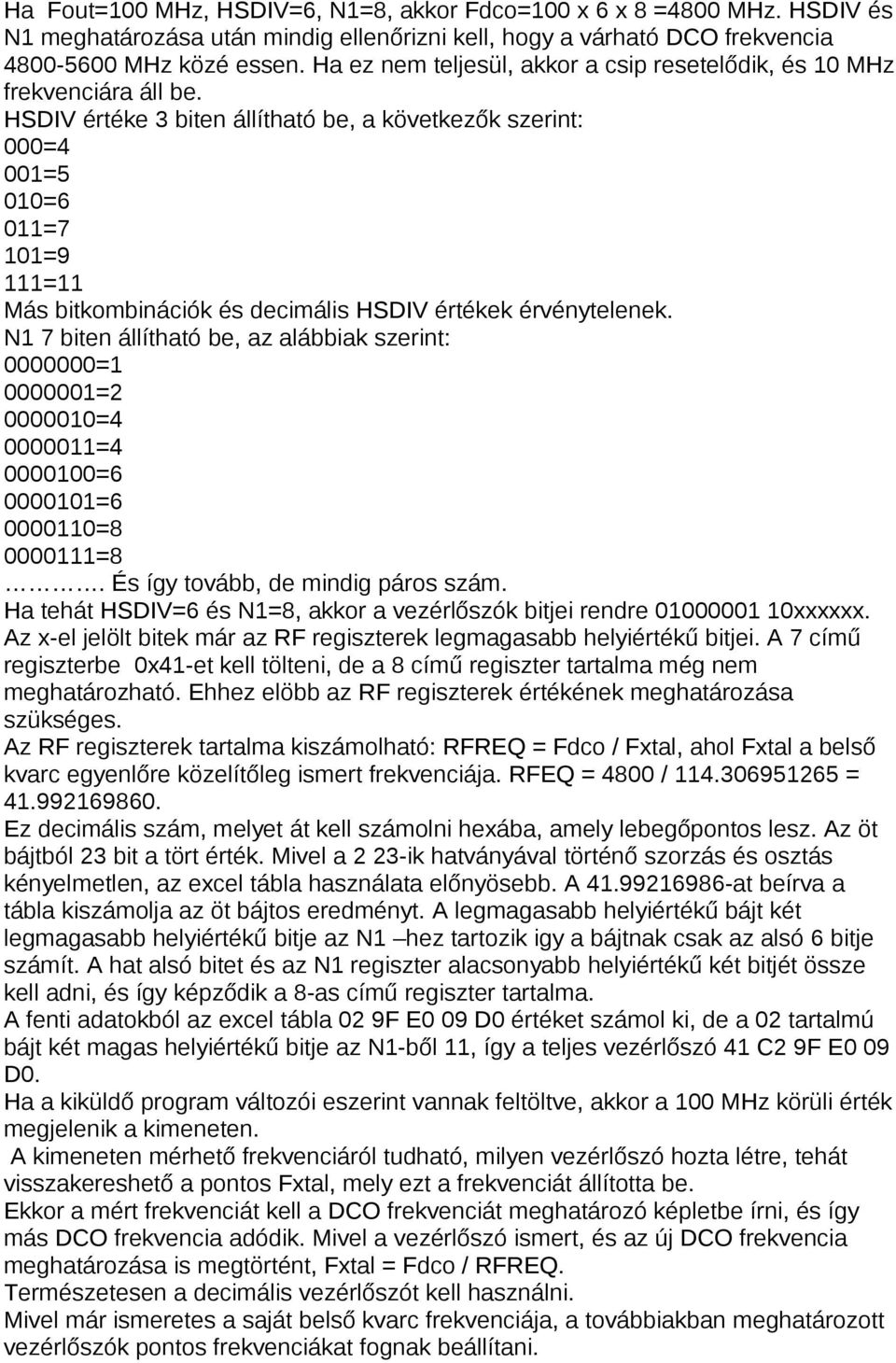 HSDIV értéke 3 biten állítható be, a következők szerint: 000=4 001=5 010=6 011=7 101=9 111=11 Más bitkombinációk és decimális HSDIV értékek érvénytelenek.