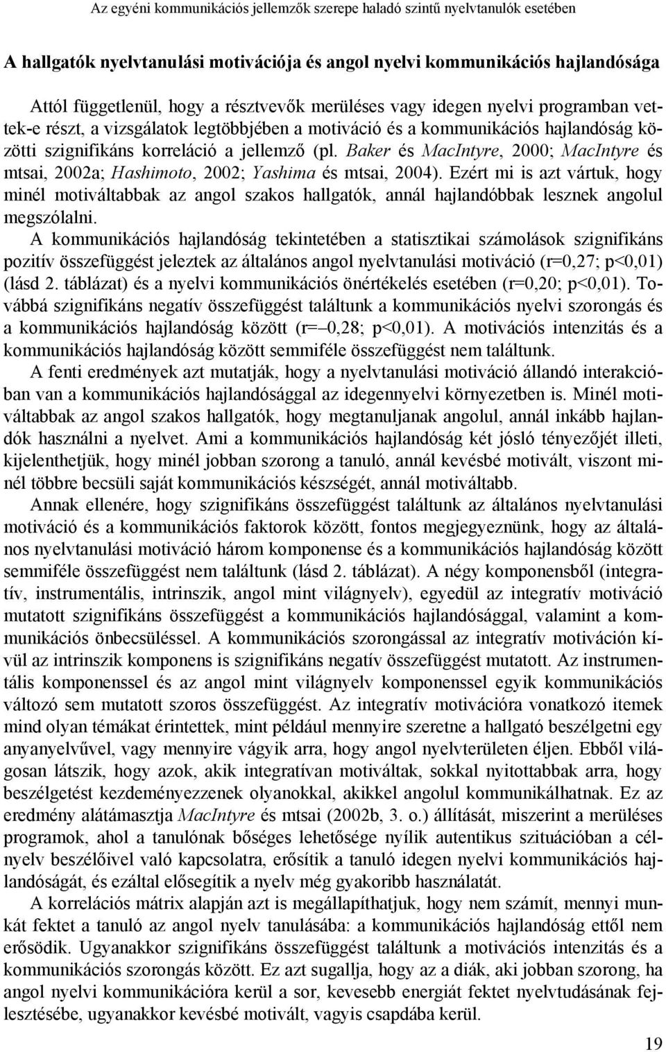 Baker és MacIntyre, 2000; MacIntyre és mtsai, 2002a; Hashimoto, 2002; Yashima és mtsai, 2004).