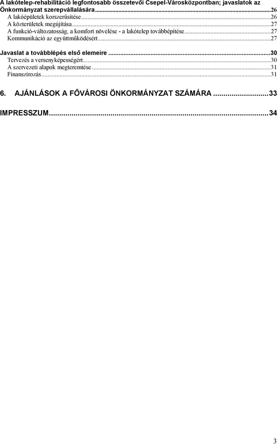 ..27 A funkció-változatosság, a komfort növelése - a lakótelep továbbépítése...27 Kommunikáció az együttműködésért.