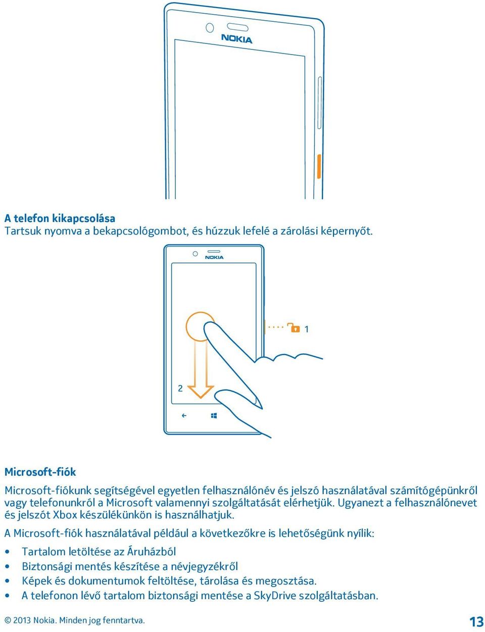 szolgáltatását elérhetjük. Ugyanezt a felhasználónevet és jelszót Xbox készülékünkön is használhatjuk.