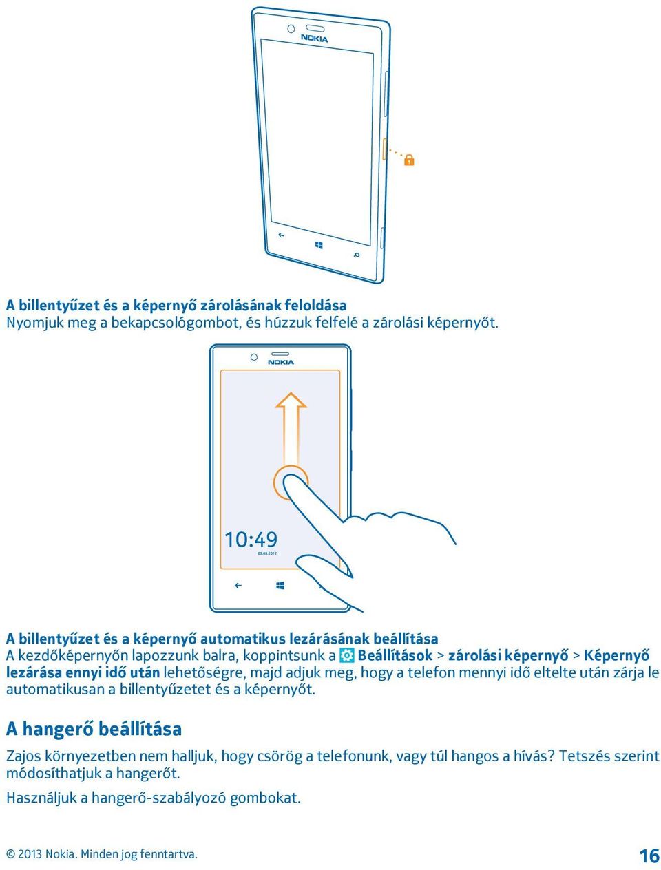 Képernyő lezárása ennyi idő után lehetőségre, majd adjuk meg, hogy a telefon mennyi idő eltelte után zárja le automatikusan a billentyűzetet és a