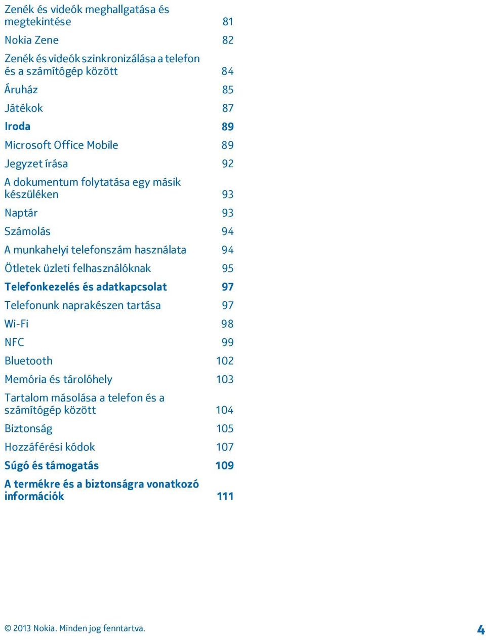 üzleti felhasználóknak 95 Telefonkezelés és adatkapcsolat 97 Telefonunk naprakészen tartása 97 Wi-Fi 98 NFC 99 Bluetooth 102 Memória és tárolóhely 103 Tartalom