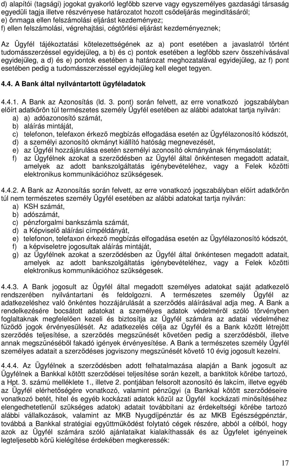 tudomásszerzéssel egyidejőleg, a b) és c) pontok esetében a legfıbb szerv összehívásával egyidejőleg, a d) és e) pontok esetében a határozat meghozatalával egyidejőleg, az f) pont esetében pedig a