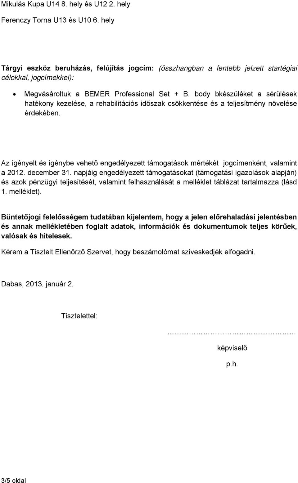 body bkészüléket a sérülések hatékony kezelése, a rehabilitációs időszak csökkentése és a teljesítmény növelése érdekében.