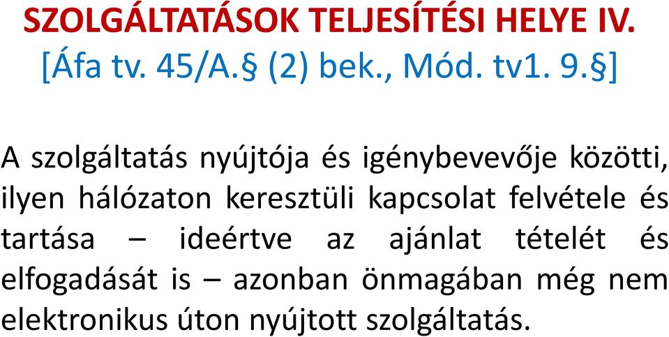 keresztüli kapcsolat felvétele és tartása ideértve az ajánlat tételét és