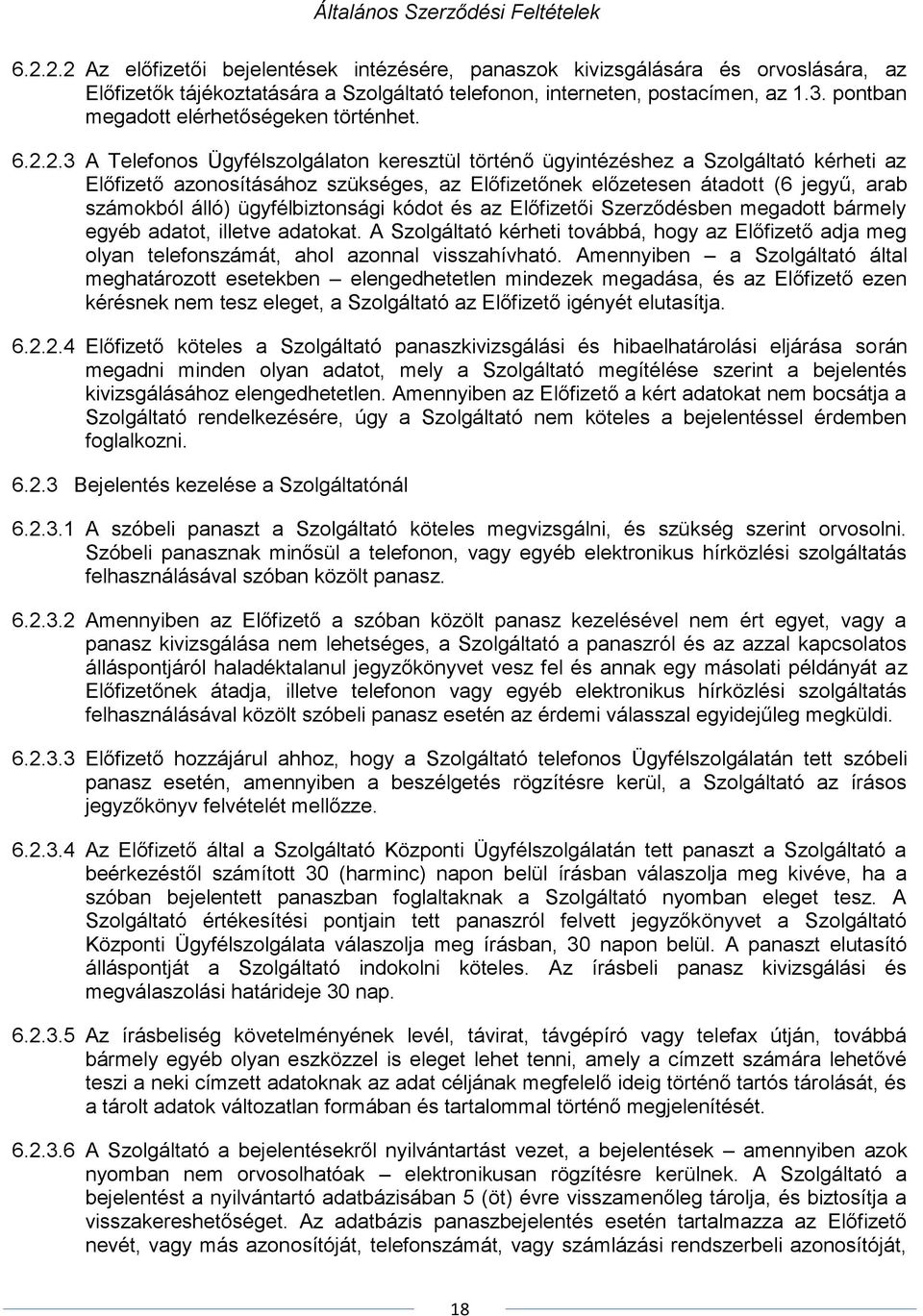 2.3 A Telefonos Ügyfélszolgálaton keresztül történő ügyintézéshez a Szolgáltató kérheti az Előfizető azonosításához szükséges, az Előfizetőnek előzetesen átadott (6 jegyű, arab számokból álló)