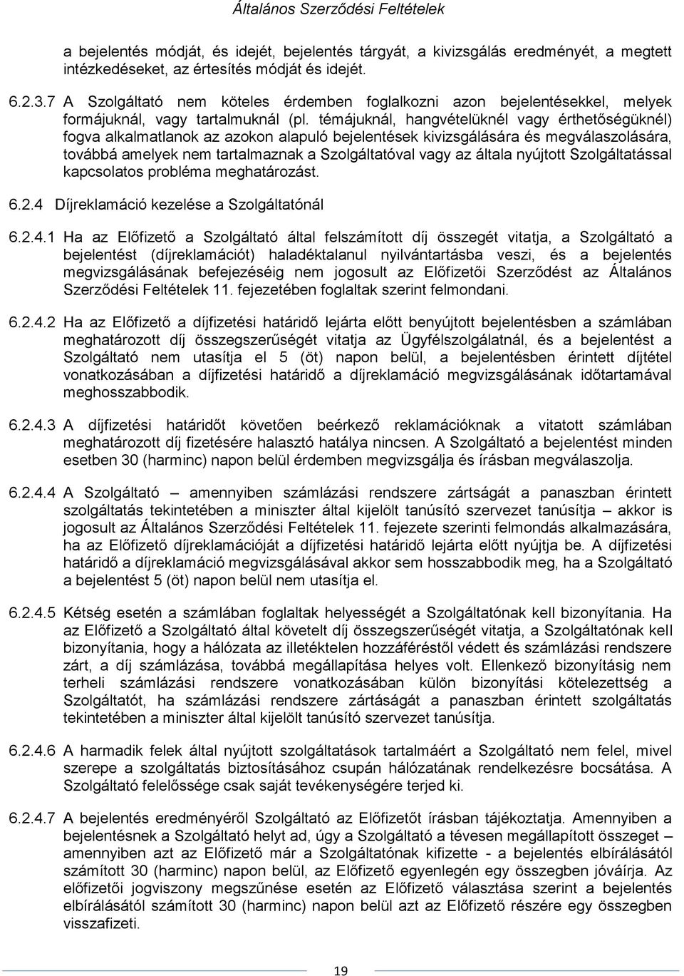 témájuknál, hangvételüknél vagy érthetőségüknél) fogva alkalmatlanok az azokon alapuló bejelentések kivizsgálására és megválaszolására, továbbá amelyek nem tartalmaznak a Szolgáltatóval vagy az