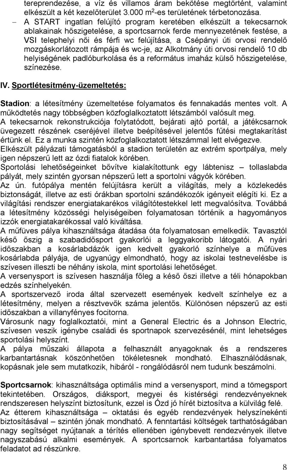 orvosi rendelő mozgáskorlátozott rámpája és wc-je, az Alkotmány úti orvosi rendelő 10 db helyiségének padlóburkolása és a református imaház külső hőszigetelése, színezése. IV.