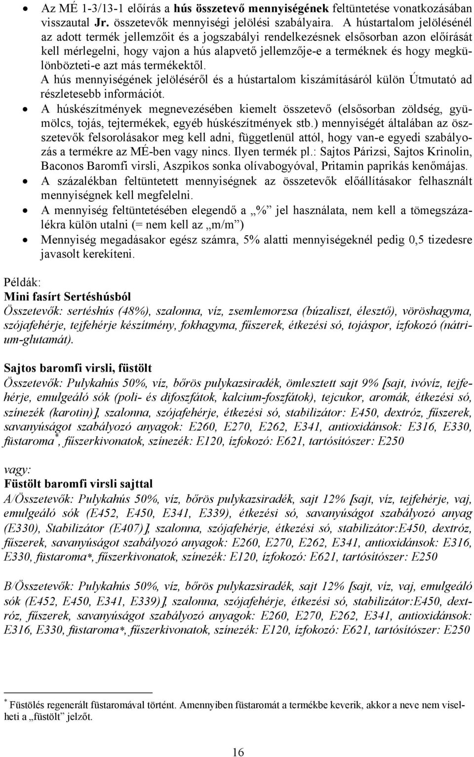 megkülönbözteti-e azt más termékektől. A hús mennyiségének jelöléséről és a hústartalom kiszámításáról külön Útmutató ad részletesebb információt.