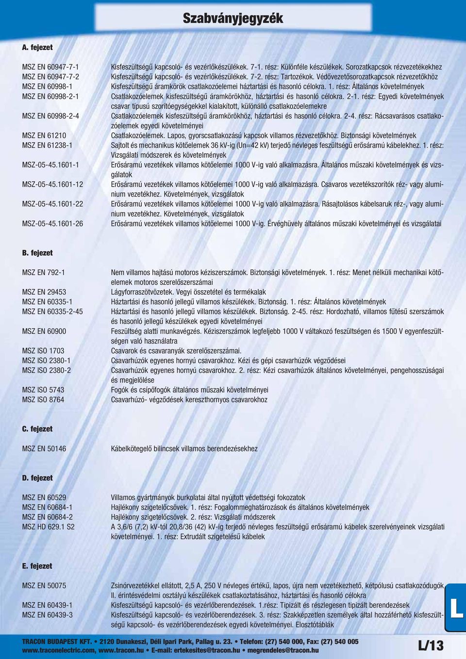 rész: Tartozékok. Védővezetősorozatkapcsok rézvezetőkhöz Kisfeszültségű áramkörök csatlakozóelemei háztartási és hasonló célokra. 1.