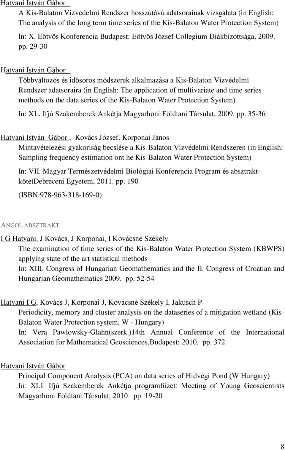 29-30 Többváltozós és idősoros módszerek alkalmazása a Kis-Balaton Vizvédelmi Rendszer adatsoraira (in English: The application of multivariate and time series methods on the data series of the