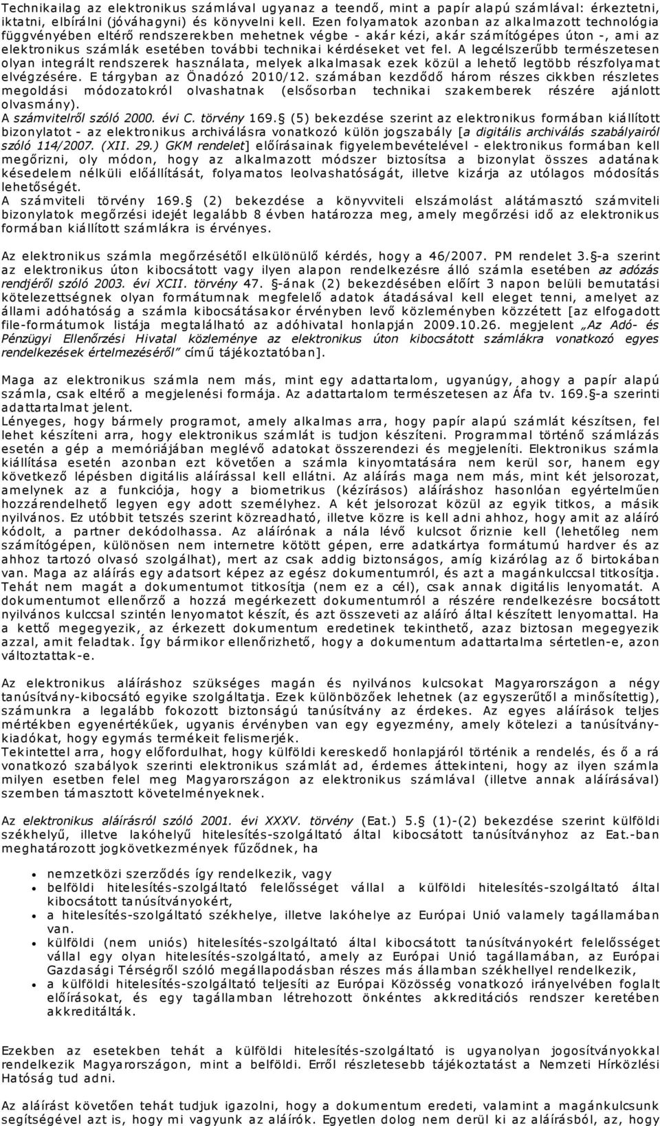 kérdéseket vet fel. A legcélszerűbb term észetesen olyan integrált rendszerek használata, m elyek alkalm asak ezek közül a lehető legtöbb részfolyam at elvégzésére. E tárgyban az Önadózó 2010/12.