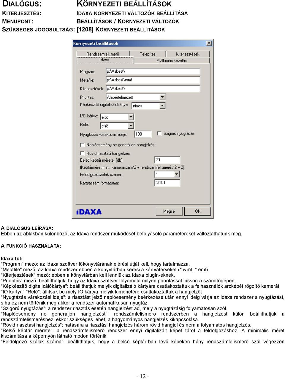 "Metafile" mező: az Idaxa rendszer ebben a könyvtárban keresi a kártyaterveket (*.wmf, *.emf). "Kiterjesztések" mező: ebben a könyvtárban kell lenniük az Idaxa plugin-eknek.