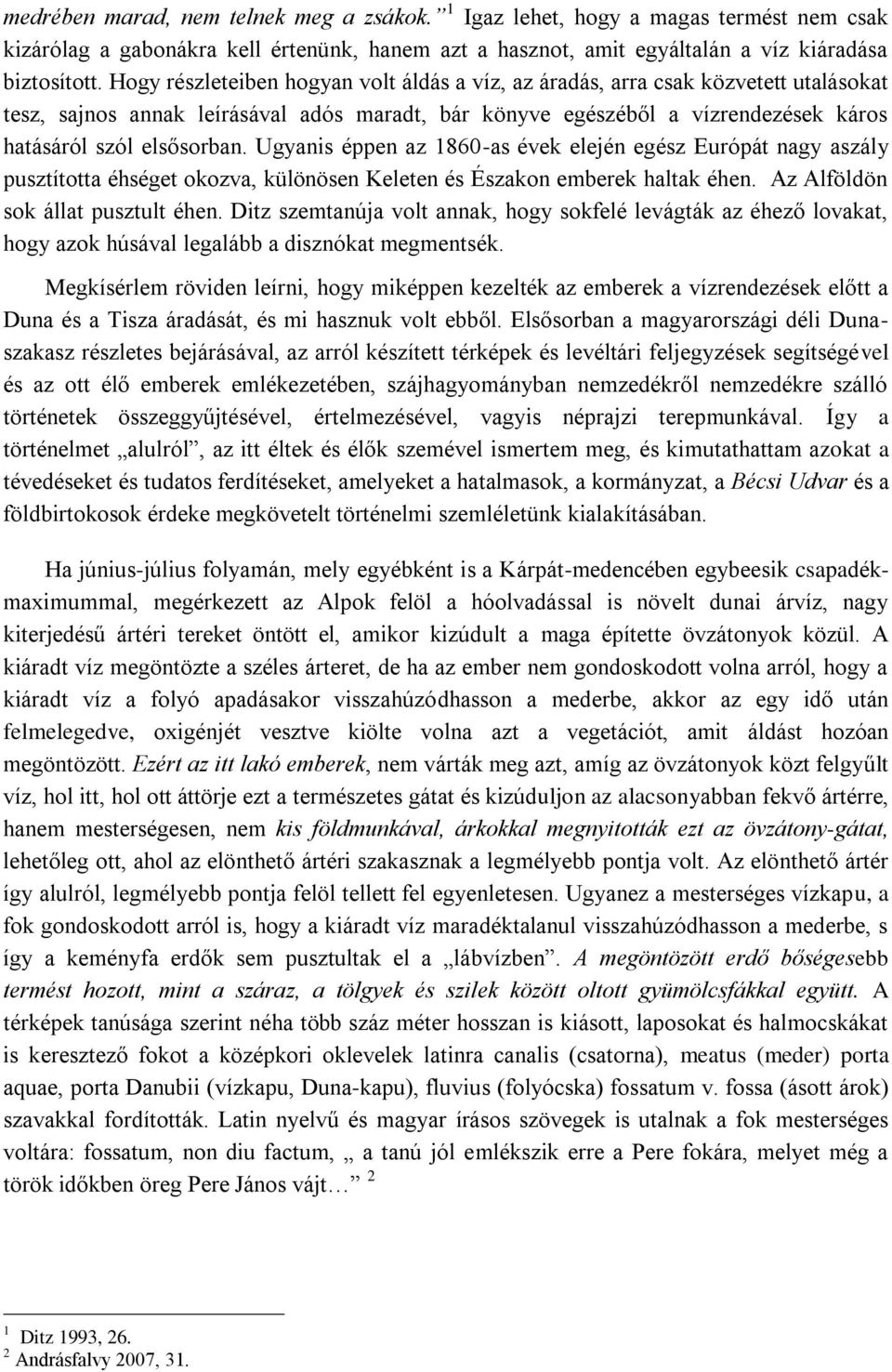 Ugyanis éppen az 1860-as évek elején egész Európát nagy aszály pusztította éhséget okozva, különösen Keleten és Északon emberek haltak éhen. Az Alföldön sok állat pusztult éhen.