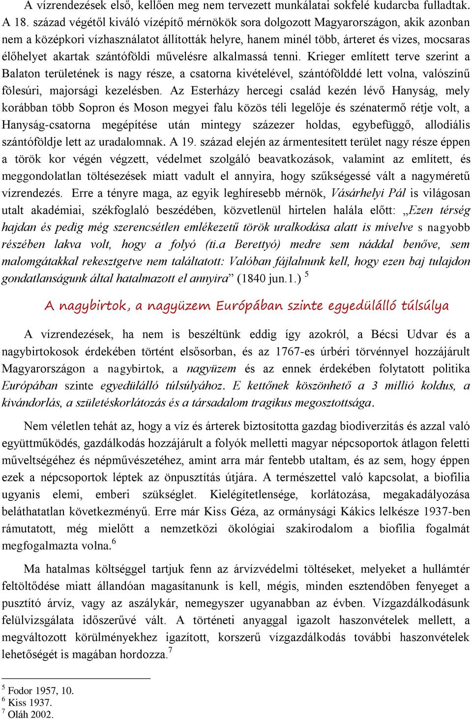 szántóföldi művelésre alkalmassá tenni. Krieger említett terve szerint a Balaton területének is nagy része, a csatorna kivételével, szántófölddé lett volna, valószínű fölesúri, majorsági kezelésben.