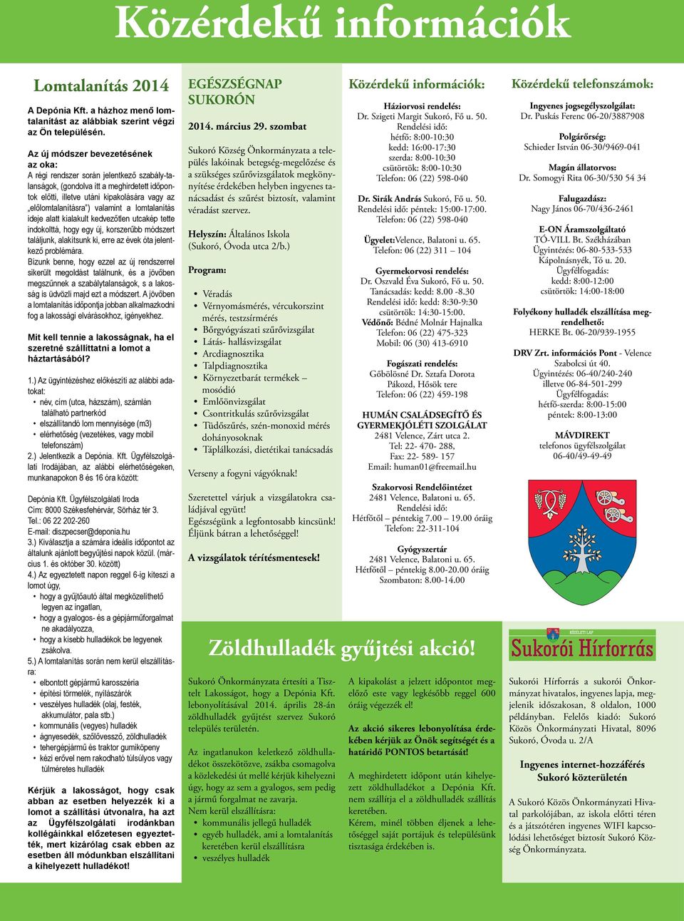 a lomtalanítás ideje alatt kialakult kedvezőtlen utcakép tette indokolttá, hogy egy új, korszerűbb módszert találjunk, alakítsunk ki, erre az évek óta jelentkező problémára.