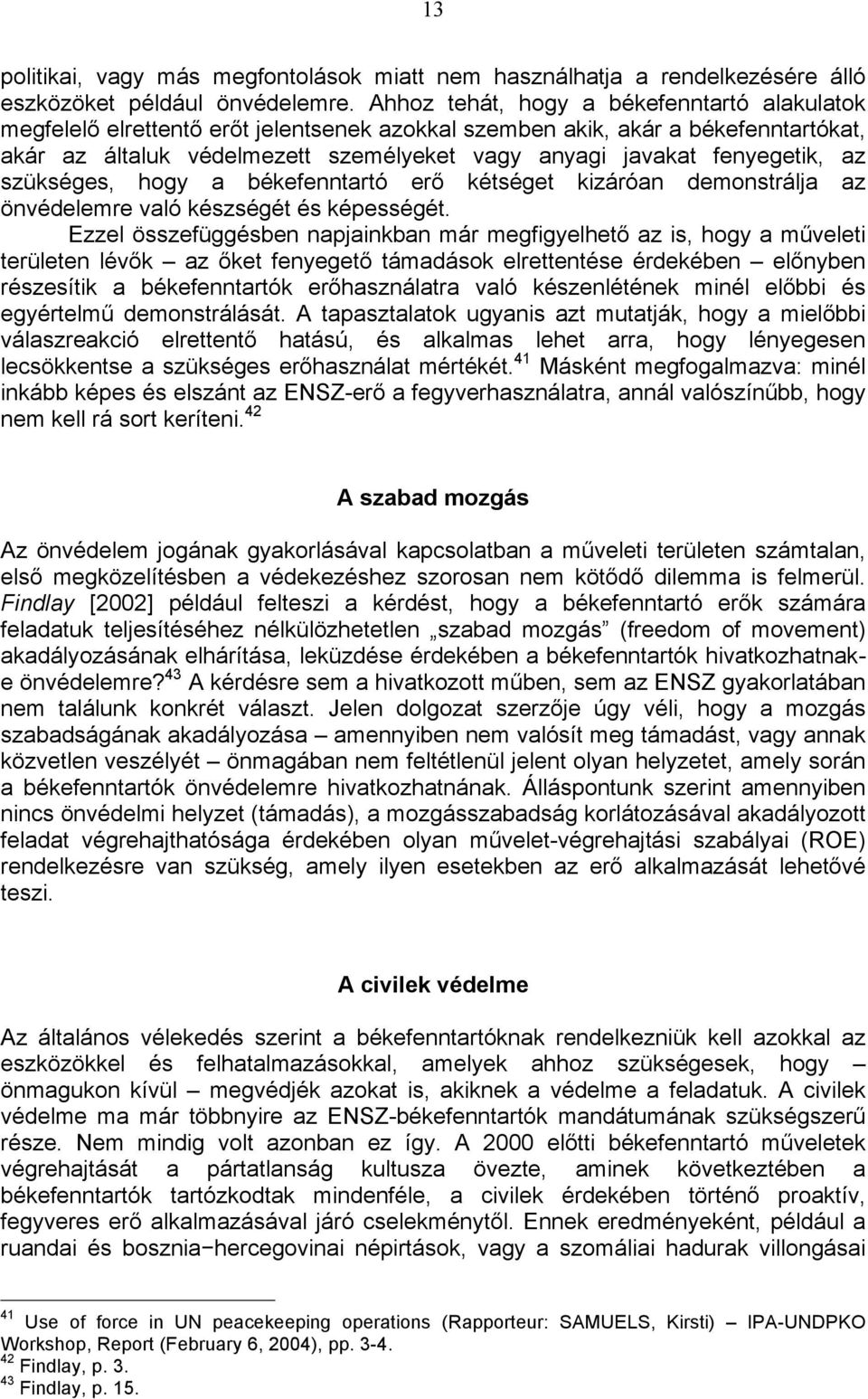 fenyegetik, az szükséges, hogy a békefenntartó erő kétséget kizáróan demonstrálja az önvédelemre való készségét és képességét.