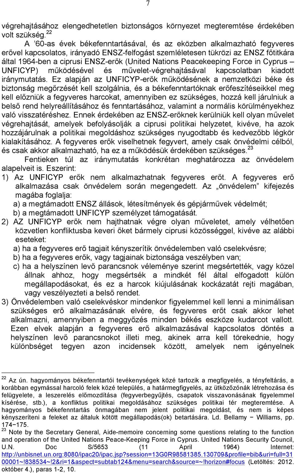 Nations Peacekeeping Force in Cyprus UNFICYP) működésével és művelet-végrehajtásával kapcsolatban kiadott iránymutatás.